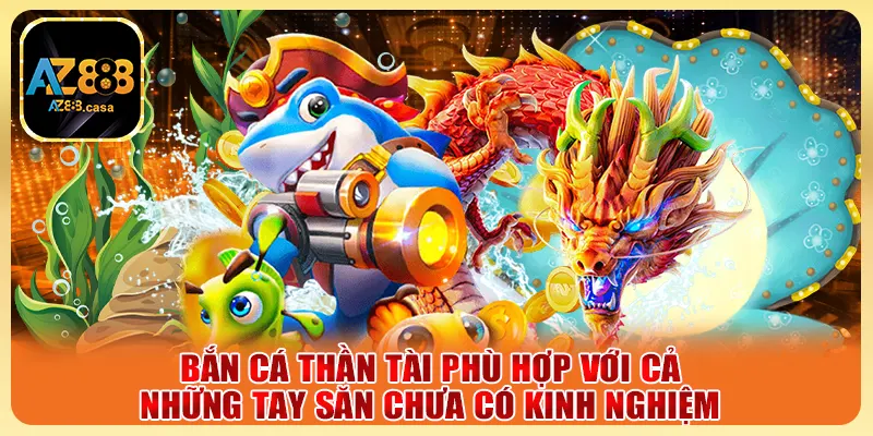 Bắn Cá Thần Tài - Săn Cá Đổi Thưởng Cực Đã Mỗi Ngày 5 Bắn Cá Thần Tài phù hợp với cả những tay săn chưa có kinh nghiệm