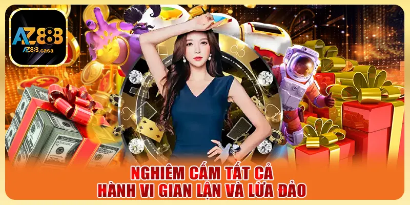 Khuyến Mãi AZ888 - Cơ Hội Nhận Thưởng Độc Nhất Vô Nhị 4 Nghiêm cấm tất cả hành vi gian lận và lừa đảo