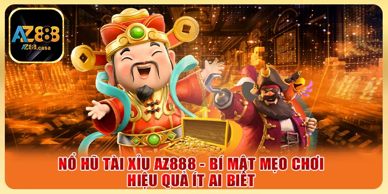 Nổ Hũ Tài Xỉu AZ888 - Bí Mật Mẹo Chơi Hiệu Quả Ít Ai Biết 3 Nổ Hũ Tài Xỉu AZ888 - Bí Mật Mẹo Chơi Hiệu Quả Ít Ai Biết