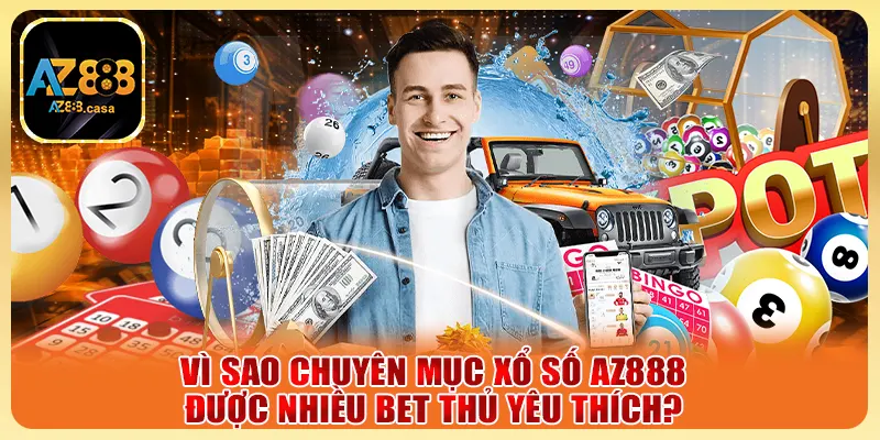 Xổ Số AZ888 - Cơ Hội Đổi Đời Với Các Giải Đặc Biệt Cực Khủng 2 Vì sao chuyên mục xổ số AZ888 được nhiều bet thủ yêu thích?