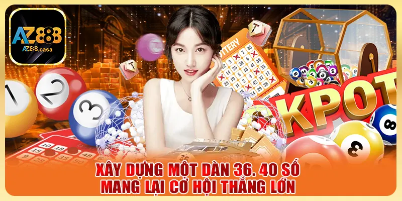 Dàn Đề Bất Bại Cách Giải Trí Trực Tuyến Chính Xác Nhất 2025 5 Xây dựng một dàn 36. 40 số mang lại cơ hội thắng lớn